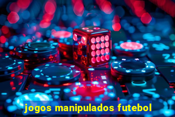 jogos manipulados futebol